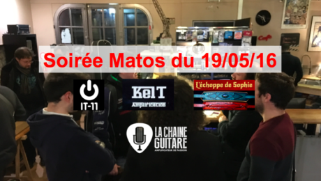 Soirée Matos du 19/05/16 : Kelt / IT-11 / L'Echoppe de Sophie